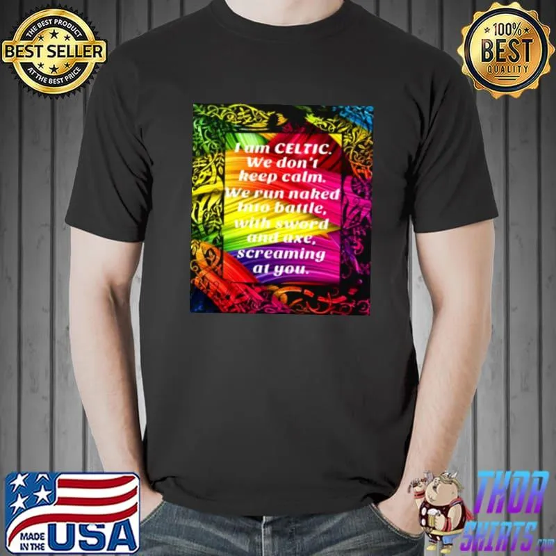 Awesome I Am Celtic We Don’t Keep Catm We Run Naked Into Battle With Sword And Axe Screaming At You Shirt Unisex