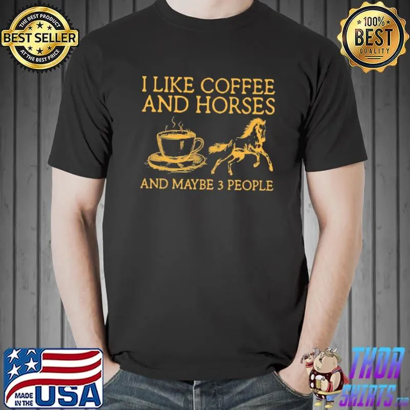 Awesome I Like Coffee And Horses And Maybe 3 People Shirt