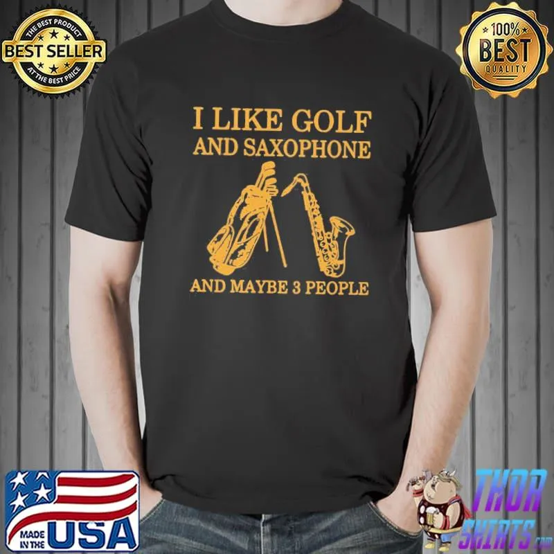 Awesome I Like Golf And Saxophones And Maybe 3 People Shirt
