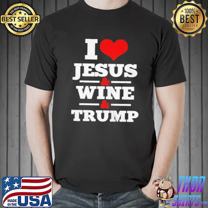 Awesome I love Jesus and wine and Trump shirt
