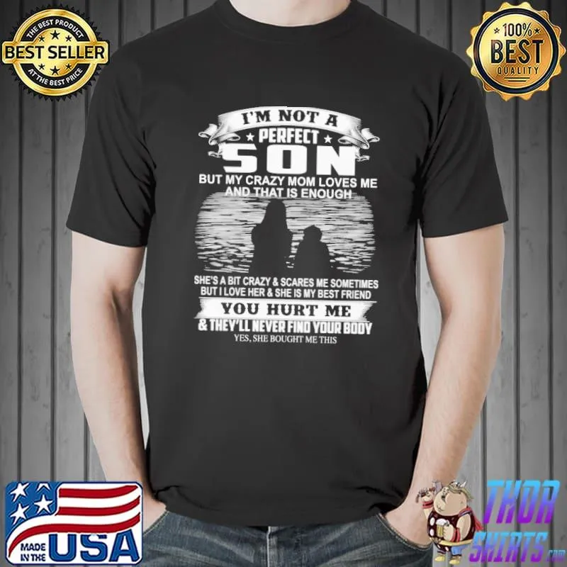 Awesome I'm Not A Perfect Son You Hurt Me They'll Never Find Your Body Vintage Shirt