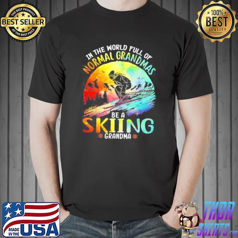 Awesome In the world full of normal grandmas be a skiing grandma shirt