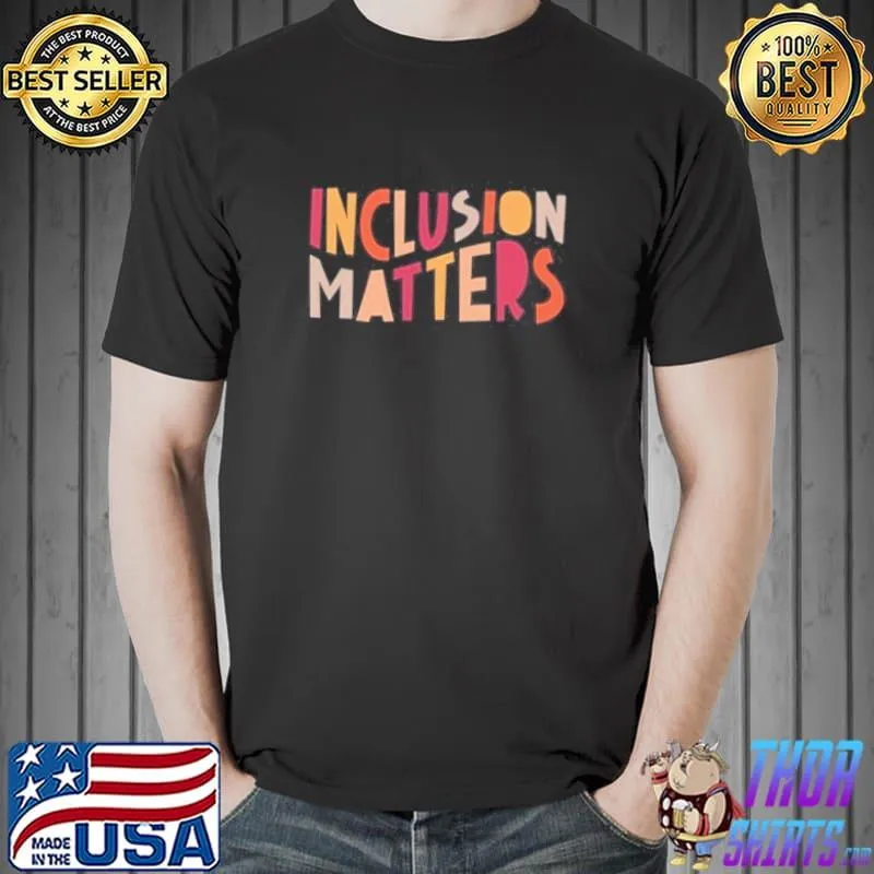Awesome Inclusion Matters Shirt Unisex