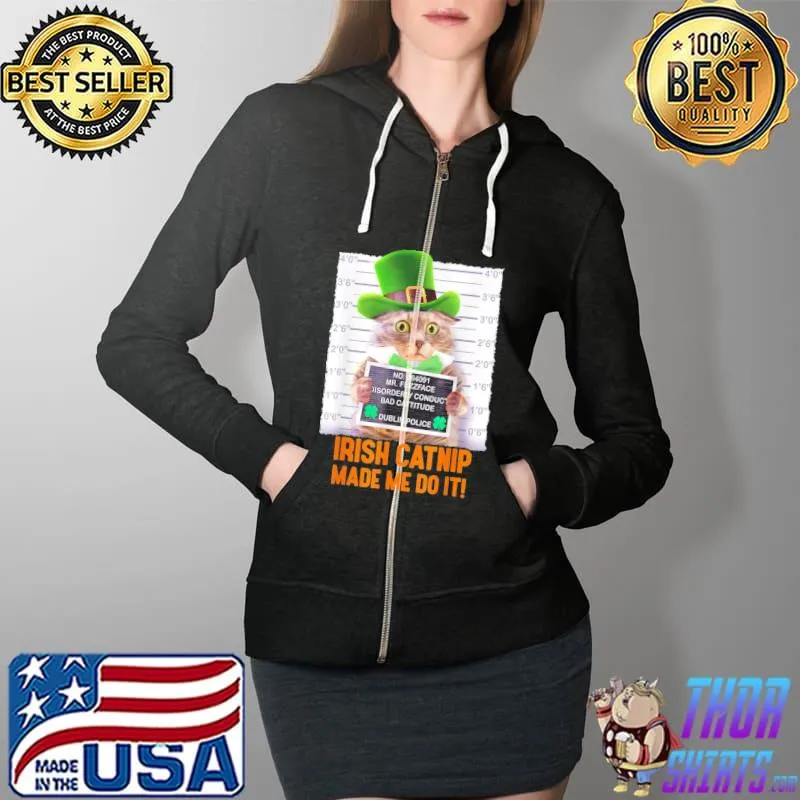 Awesome Irish Catnip Made Me Do It! St. Patrick’s Day Cat T-Shirt Full Zip Hooded