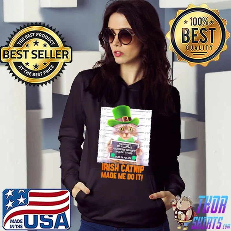 Awesome Irish Catnip Made Me Do It! St. Patrick’s Day Cat T-Shirt Hoodie