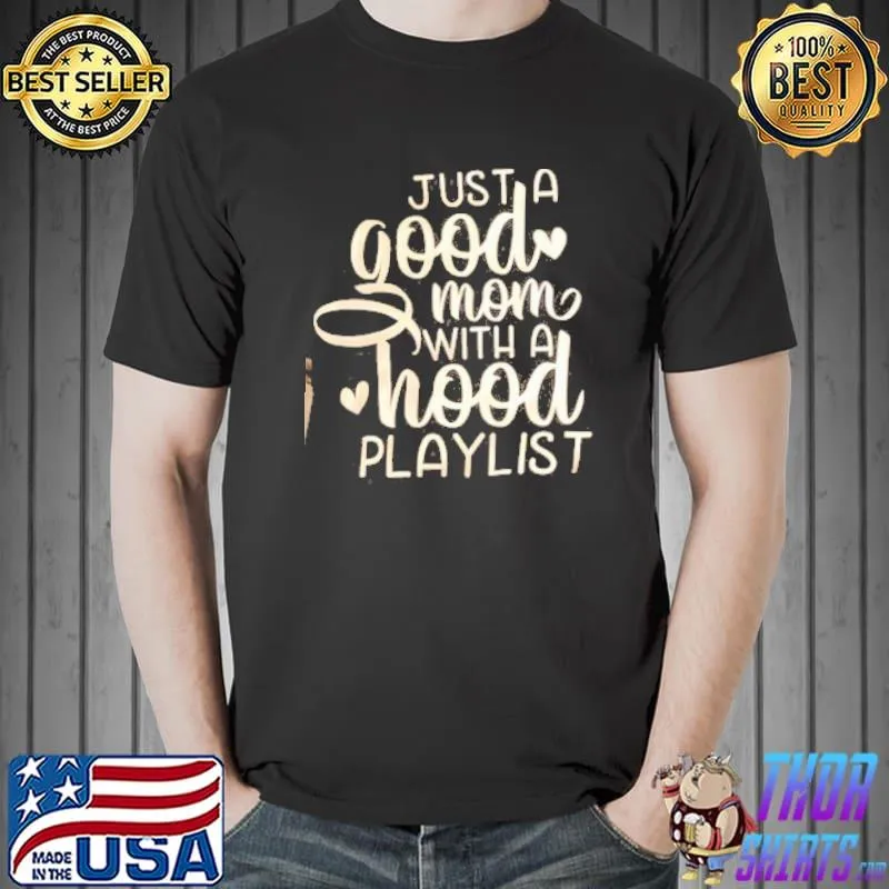 Awesome Just A Good Mom With A Hood Playlist Shirt Unisex