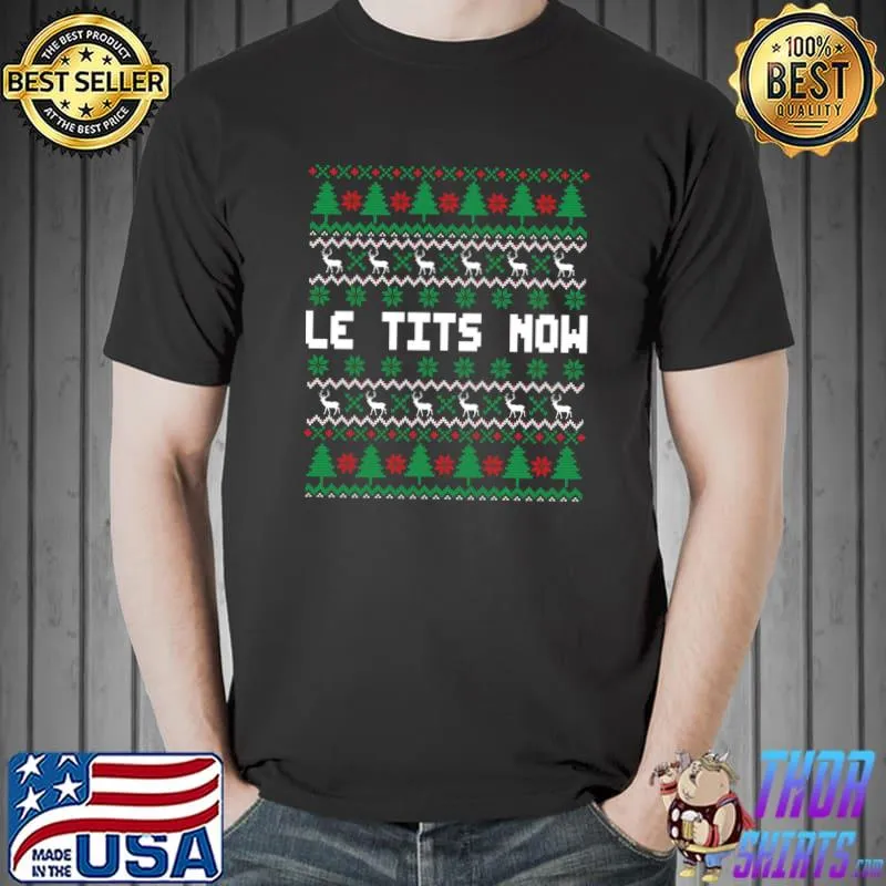 Awesome Le Tits Now Ugly Christmas Sweater Let it Snow T-Shirt