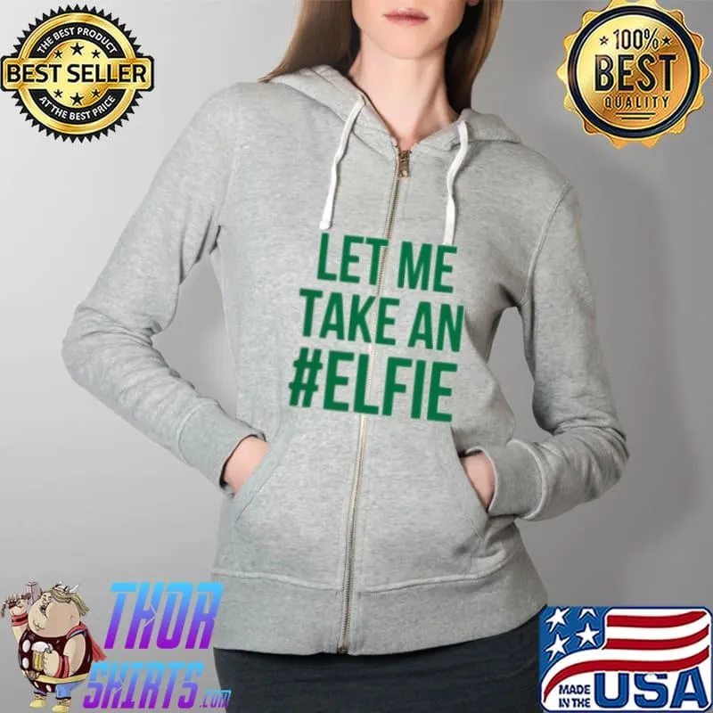 Awesome Let Me Take An Elfie Shirt Full Zip Hooded