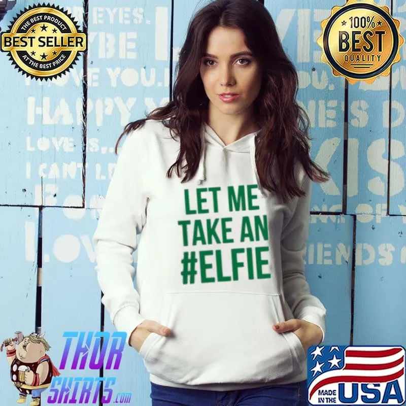 Awesome Let Me Take An Elfie Shirt