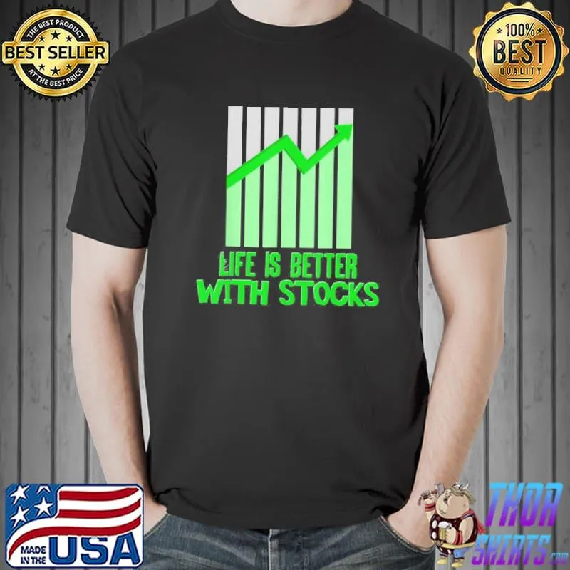 Awesome Life Is Better With Stocks Trading Stock Market Shirt Unisex