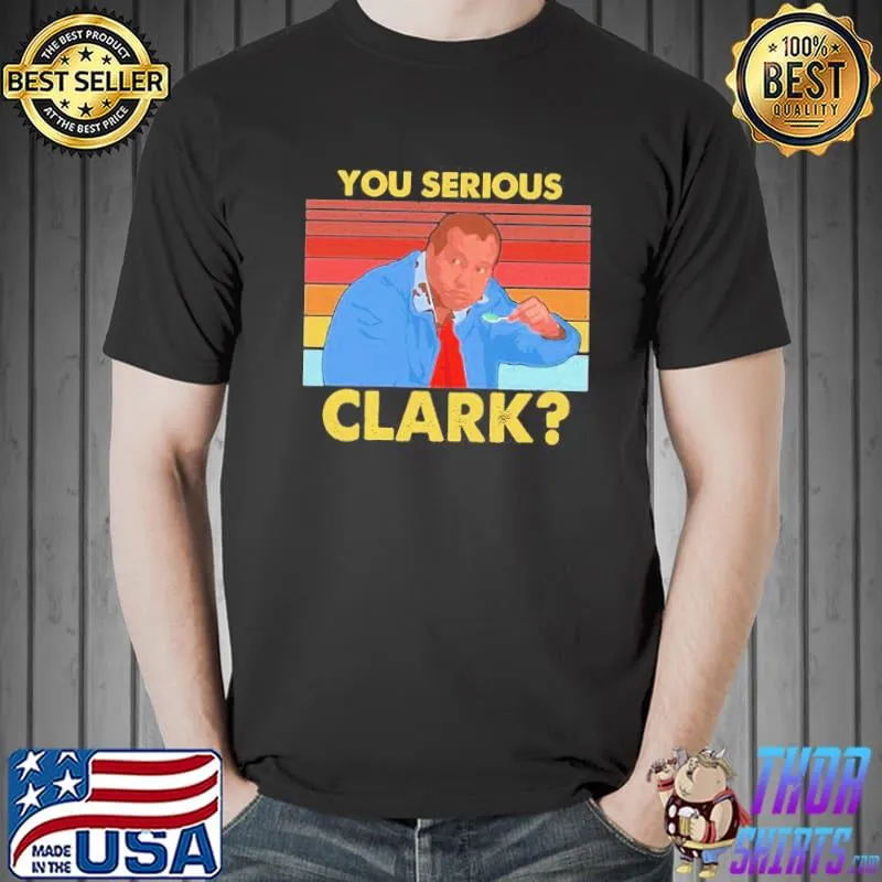 Awesome Lovely You Serious Clark Cousin Eddie Vintage Retro Shirt Unisex