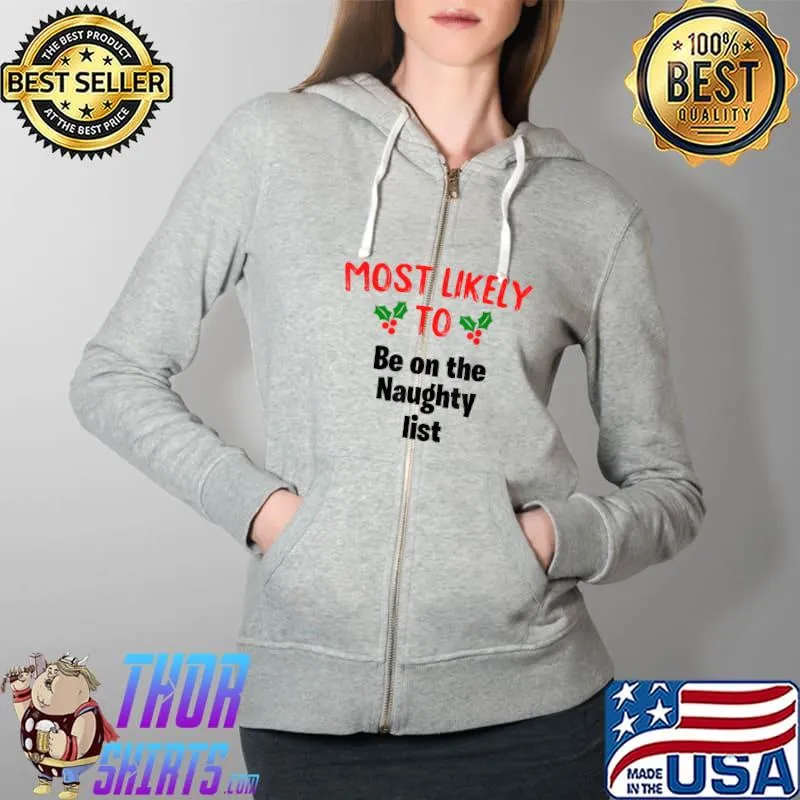 Awesome Most Likely To Be On The Naughty List Funny Family Christmas T-Shirt Full Zip Hooded