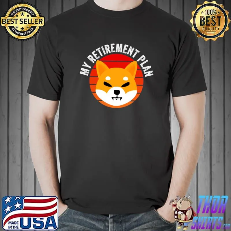 Awesome My Retirement Plan Shiba Inu Token Cryptocurrency Coin T- Unisex