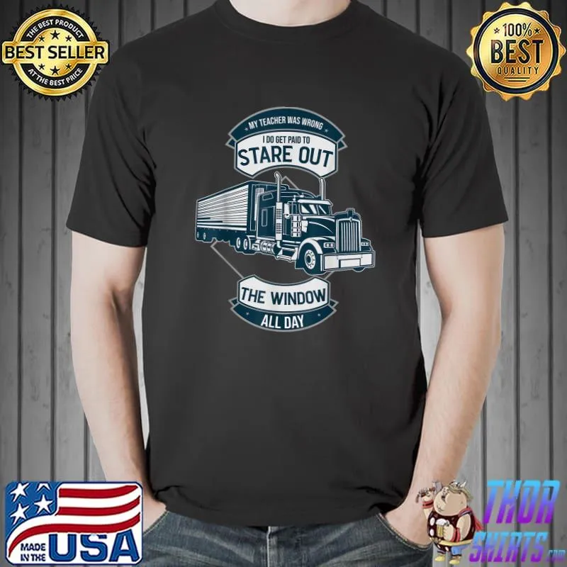 Awesome My Teacher Was Wrong I Get Paid To Stare Out The Window T-Shirt