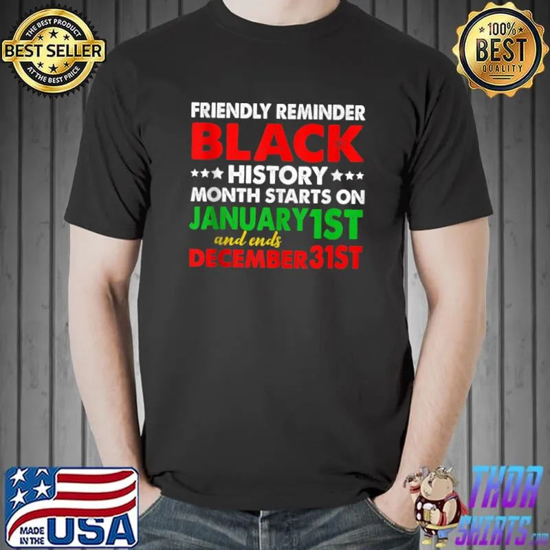 Awesome Reminder Black History Month Starts On Jan 1st Ends Dec 31st T-shirt