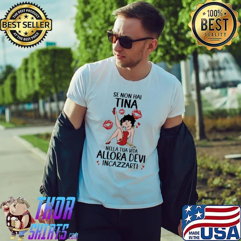 Awesome Se Non Hai Tina Nella Tua Vita Allora Devi Incazzarti Shirt Unisex