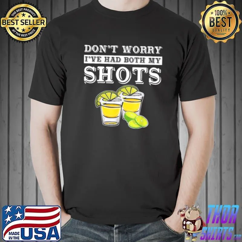 Awesome Tequila Don’t worry i’ve had both my shots Unisex