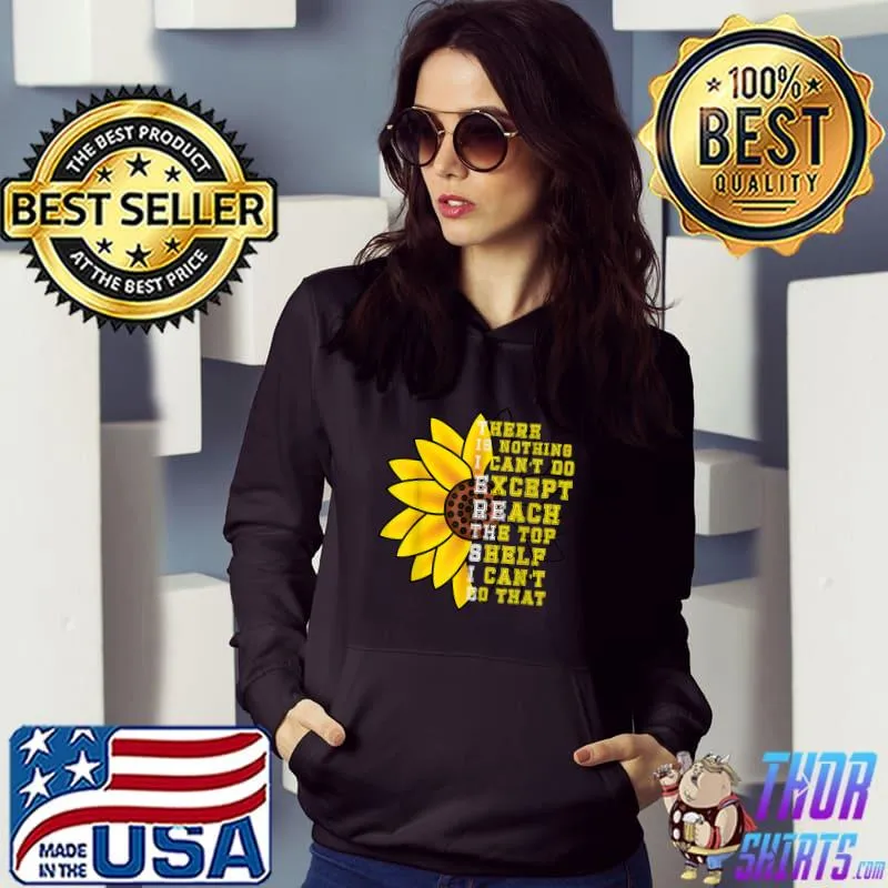 Awesome There Is Nothing I Can't Do Except Reach The Top Shelf T-Shirt Hoodie