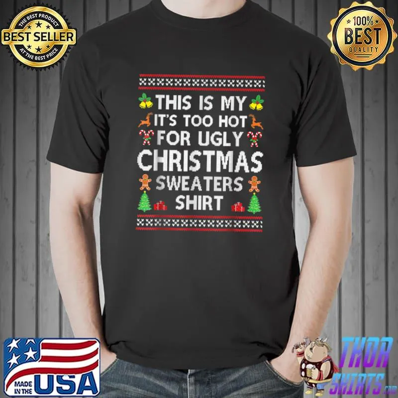 Awesome This Is My It's Too Hot For Ugly Christmas Sweaters Xmas Fun T-Shirt