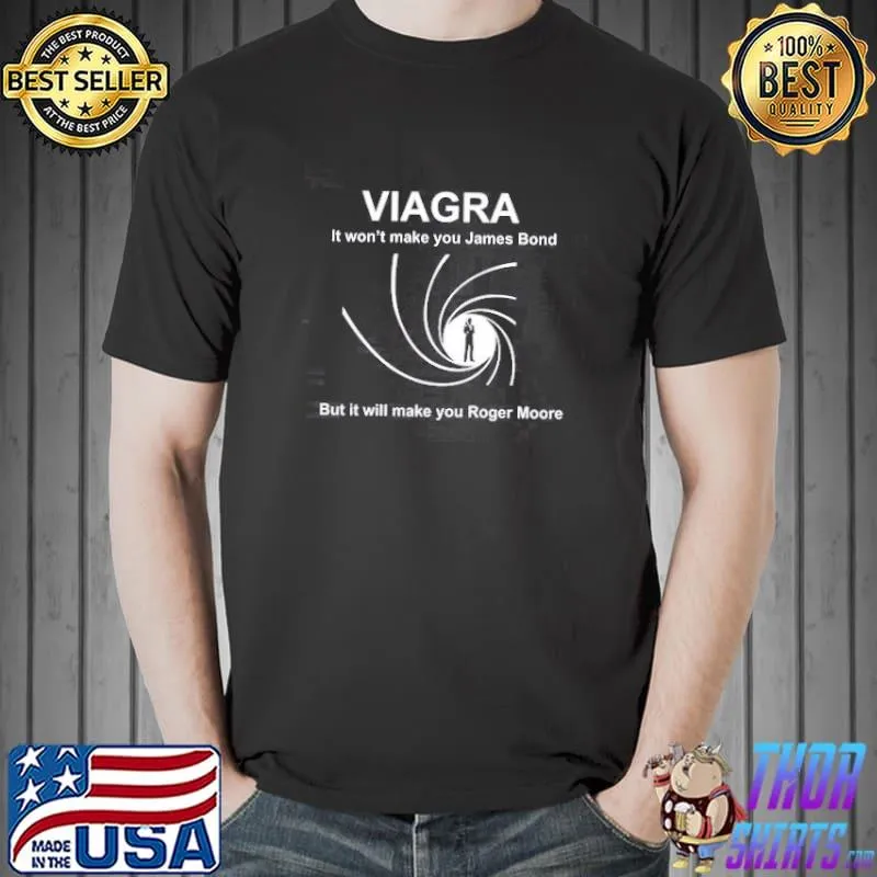 Awesome Viagra It Won't Make You James Bond But It Will Make You Roger Moore Shirt