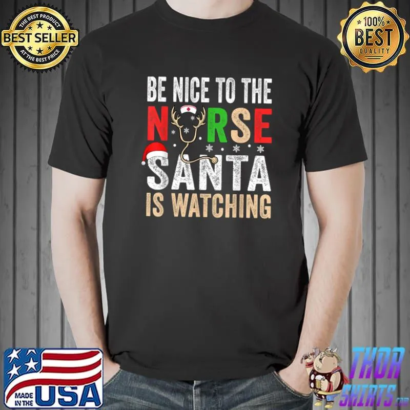 Be Nice To The Nurse Santa Nurse Christmas Scrub Tops Women T-Shirt Unisex