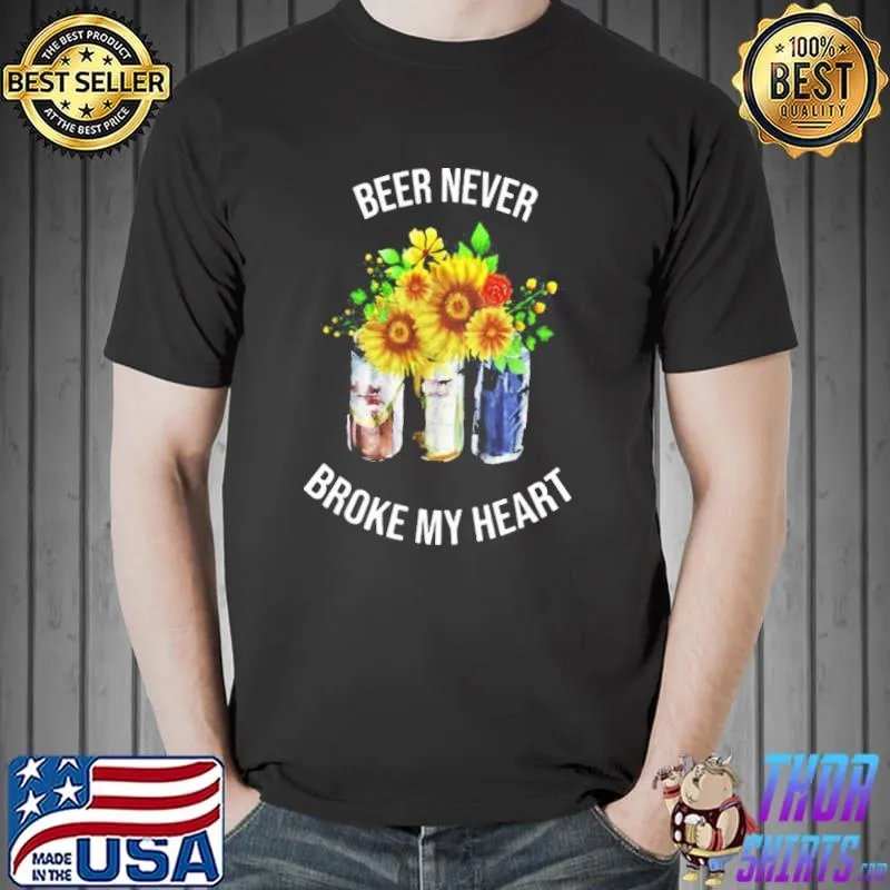 Beer Never Broke My Heart T-Shirt