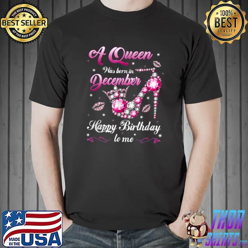 Best A Queen Was Born In December Happy Birthday To Me high heels T-Shirt