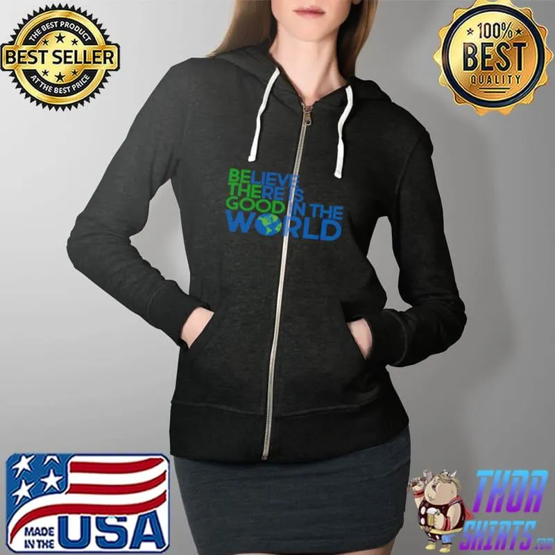 Best Believe there is good in the world Full Zip Hooded
