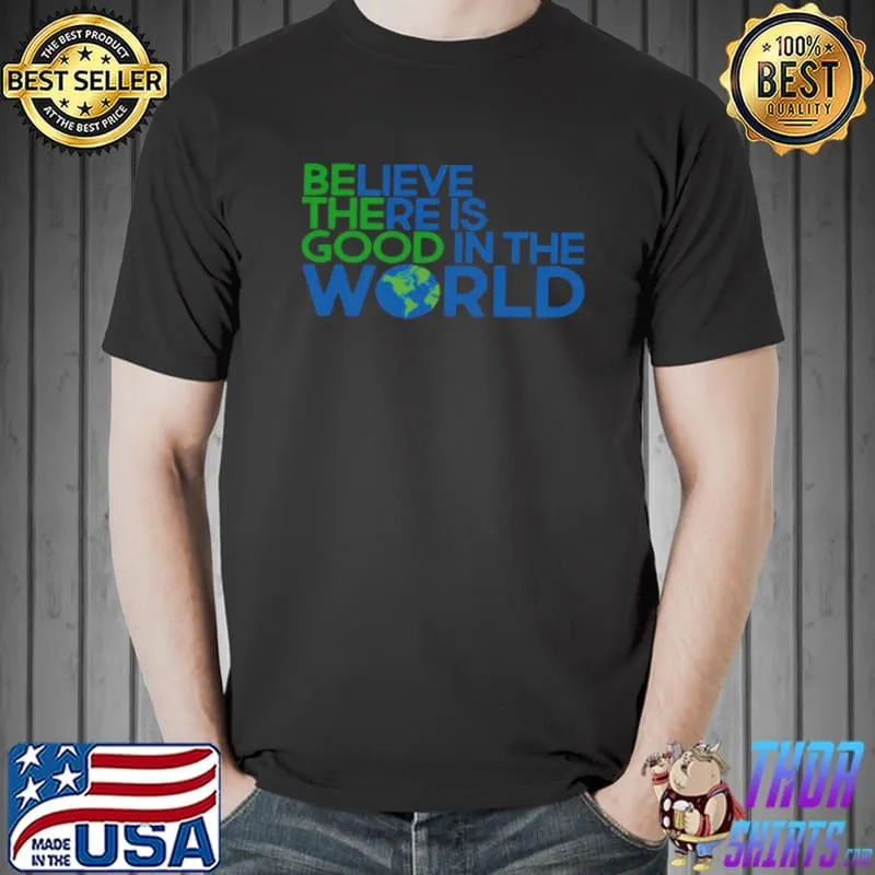 Best Believe there is good in the world Unisex