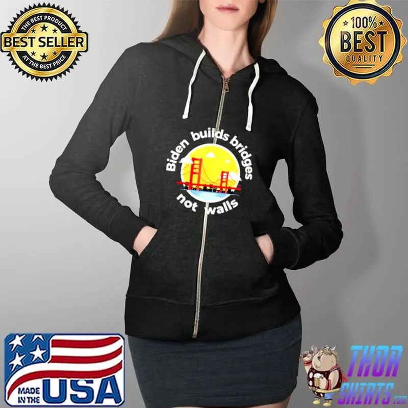 Best Biden Builds Bridges Not Wall Pro Biden Tee Shirt Full Zip Hooded