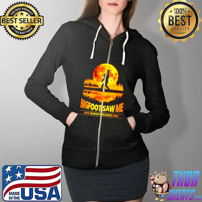 Best Bigfoot saw Me but nobody believes him sunset Full Zip Hooded