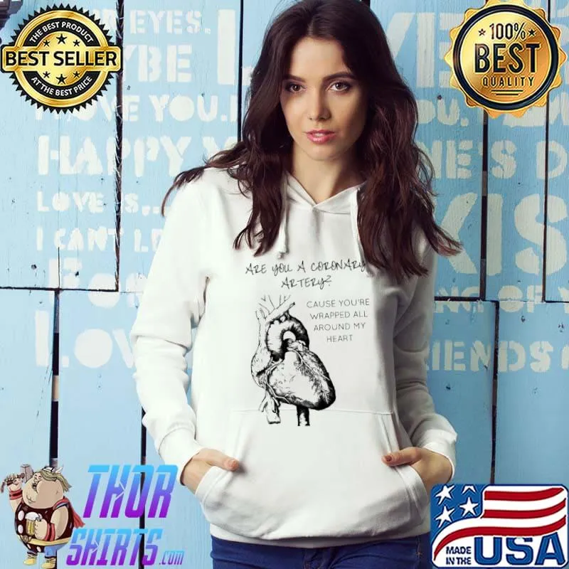 Best Cardiologist Are You A Coronary Artery Cause You'Re Wrapped All Around My Heart Shirt