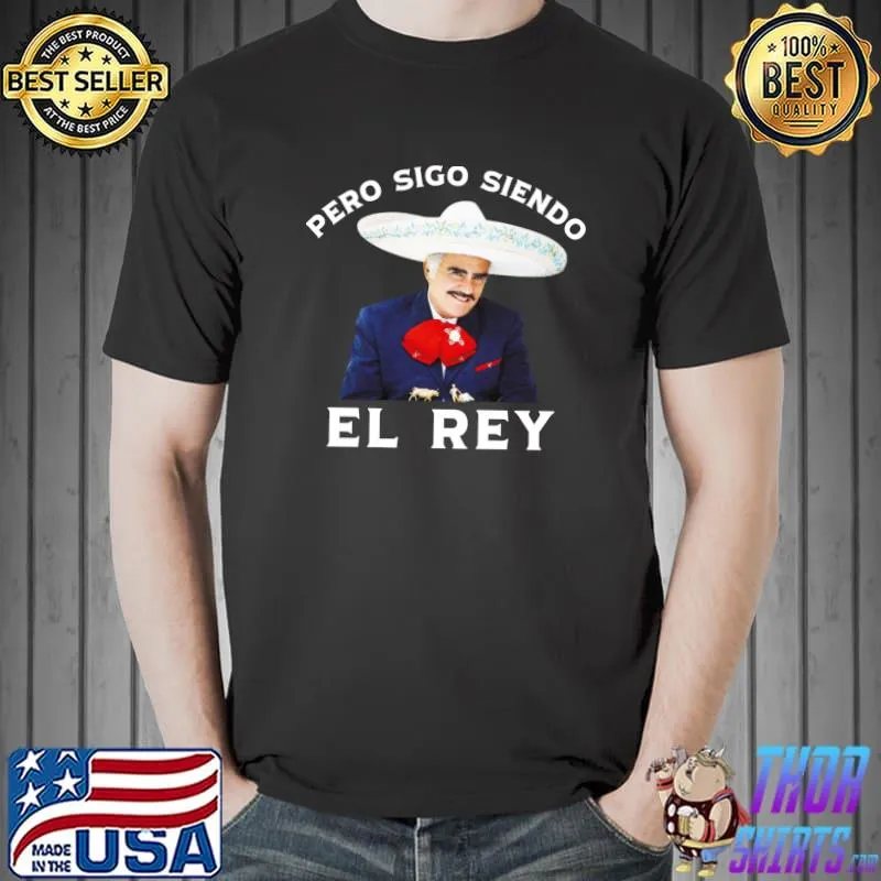 Best Chente Vicente Fernandez - Pero Sigo Siendo El Rey Mexico T-shirt