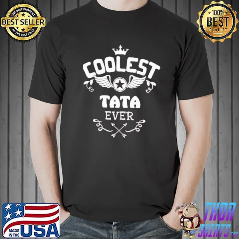 Best Coolest Tata ever Shirt Unisex