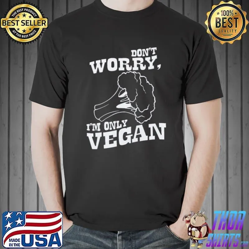 Best Don't Worry I'm Only Vegan Shirt