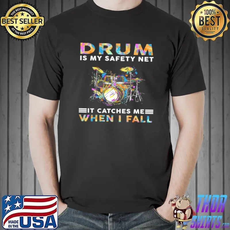 Best Drum Is My Safety Net It Catches Me When I Fall Shirt
