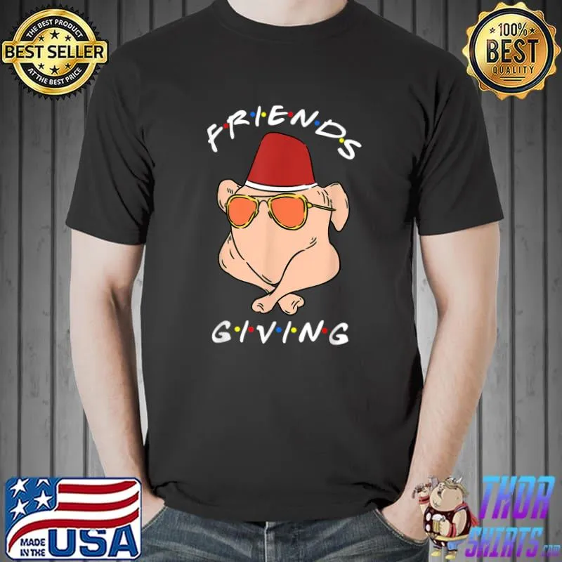 Best Funny Thanksgiving Friendsgiving Turkey Gifts T-Shirt Unisex