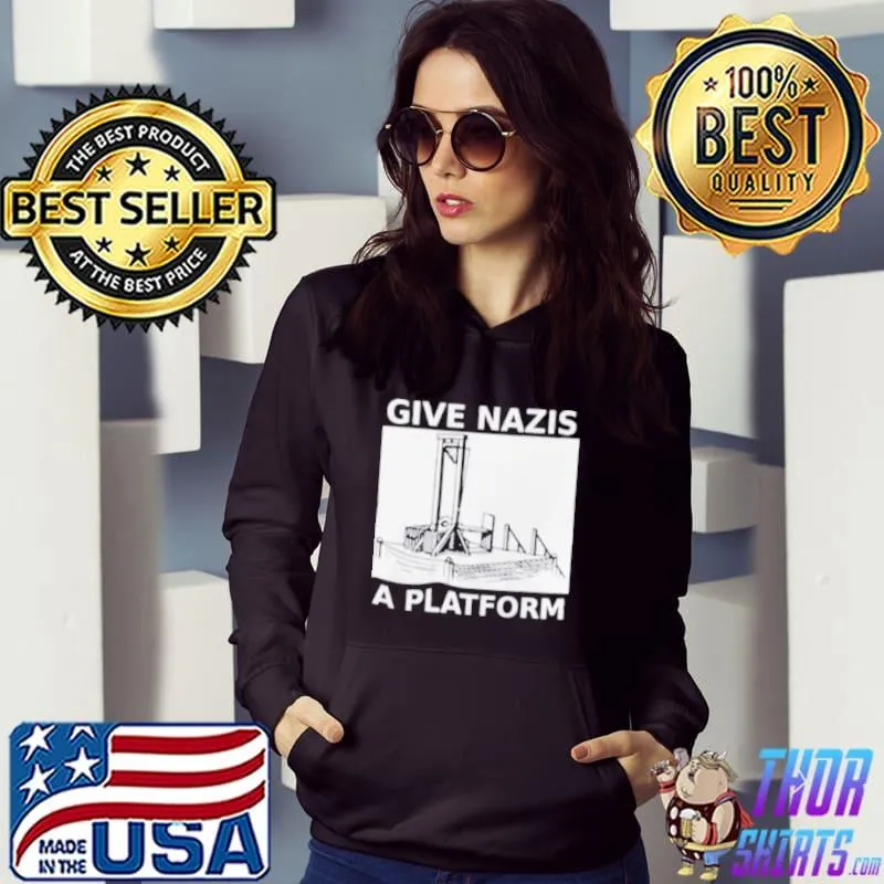 Best Give Nazis A Platform Anti Fascist Shirt
