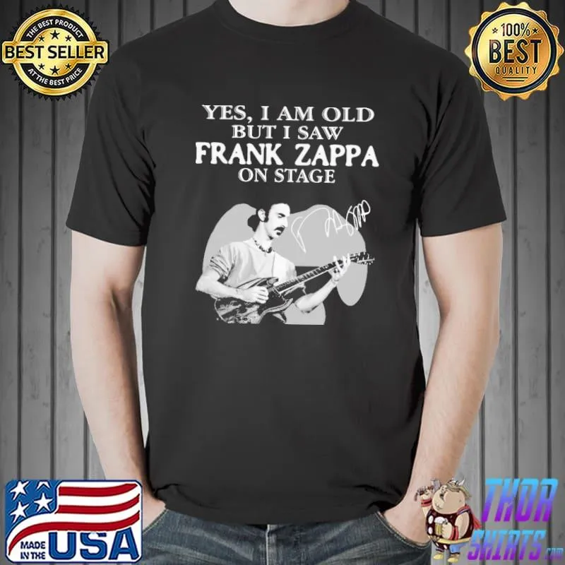 Best Great Yes I Am Old But I Saw Frank Zappa On Stage Signature Shirt Unisex