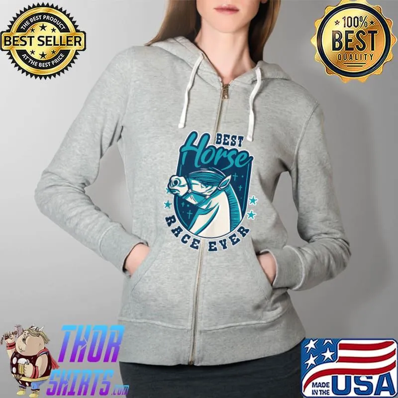 Best Horse Race Ever Racer Horses Racing T- Full Zip Hooded