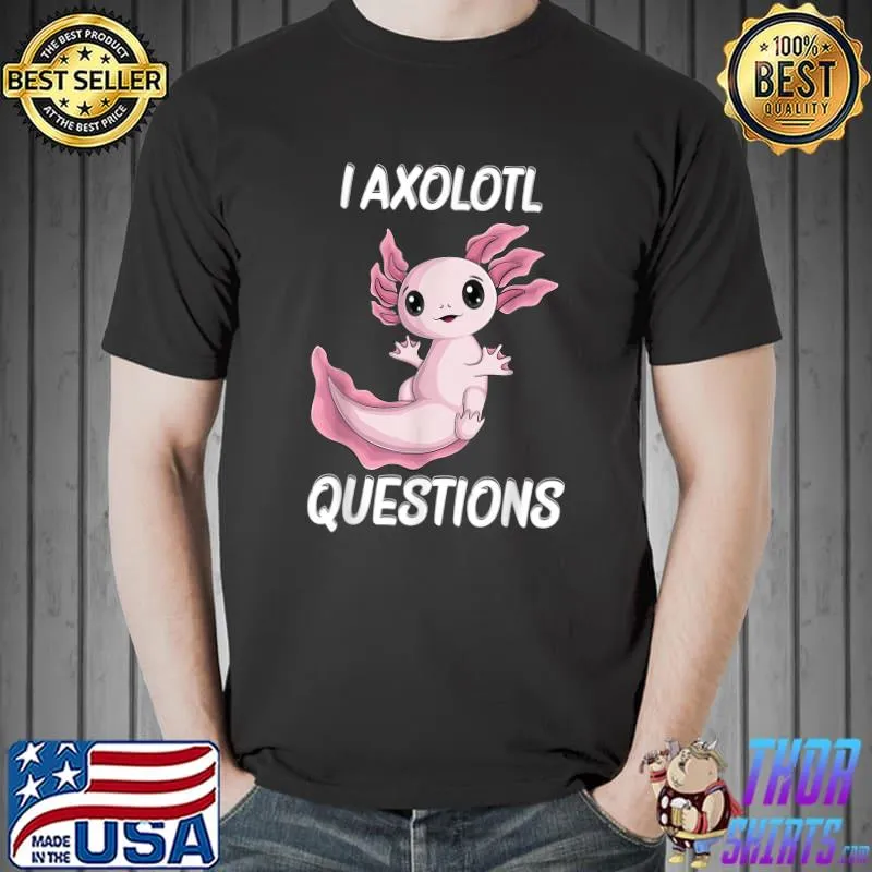 Best I Axolotl Questions Cute kawaii Axolotl kids boys men women T-Shirt Unisex