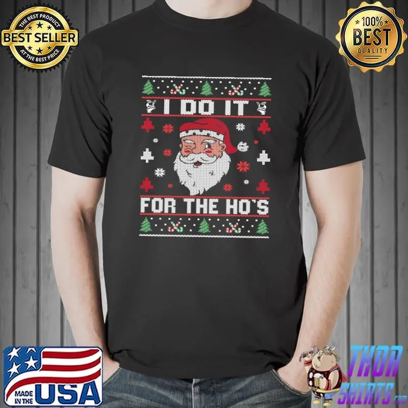 Best I Do It For The Ho's, Rude Offensive Christmas Santa Sweater T- Unisex