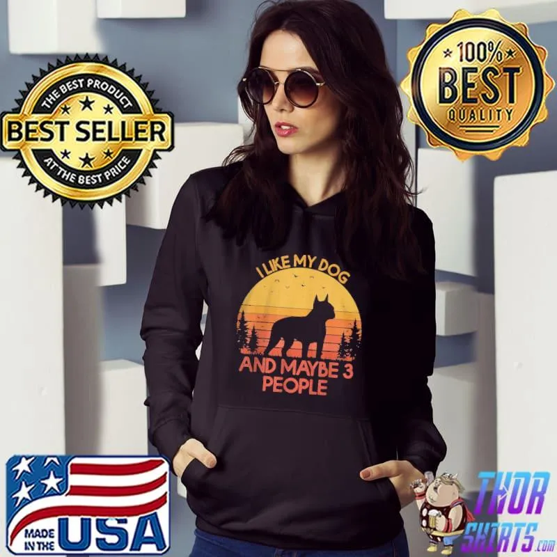 Best I like my dog and maybe 3 people Boston Terrier Hoodie