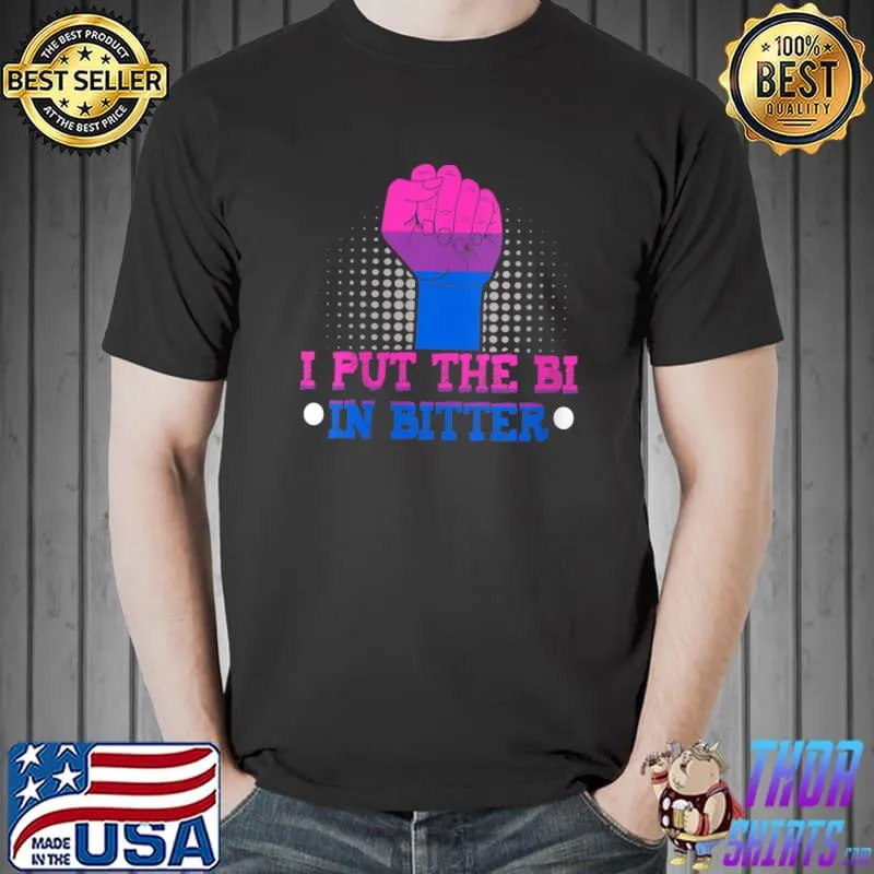 Best I put the Bi in bitter Transgender Bisexual T-shirt