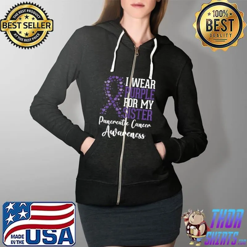 Best I wear Purple for my Sister Pancreatic Cancer Awareness T Shirt Full Zip Hooded