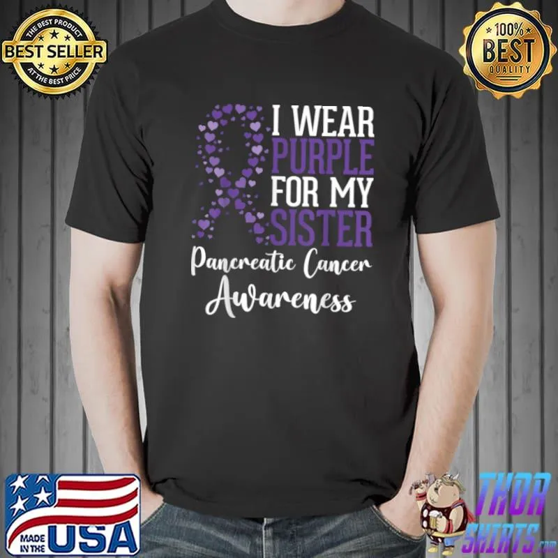 Best I wear Purple for my Sister Pancreatic Cancer Awareness T Shirt Unisex