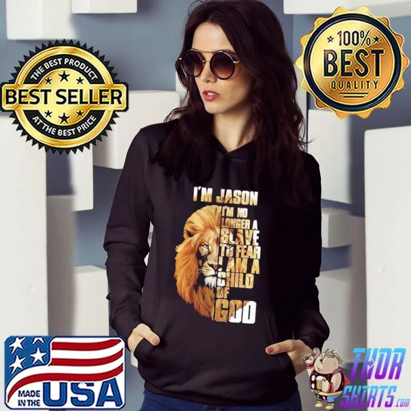 Best I'm Jason I'm No Longer A Slave To Fear I Am A Child Of God Shirt Hoodie