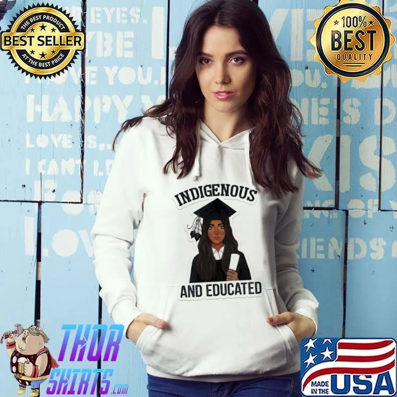 Best Indigenous And Educated Shirt