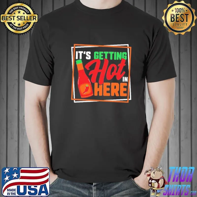 Best It's Getting Hot In Here Shirt Unisex