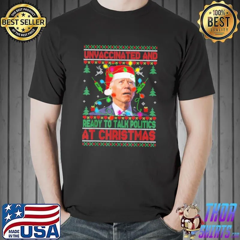 Best Joe Biden Ready To Talk Politics At Christmas Ugly Sweater T-Shirt Unisex